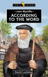 John Wycliffe -  According to the Word